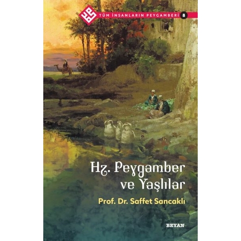 Tüm Insanların Peygamberi -8 Hz. Peygamber Ve Yaşlılar Prof. Dr. Saffet Sancaklı