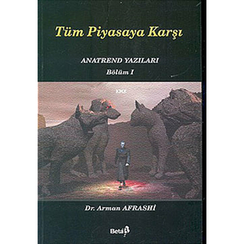 Tüm Piyasaya Karşı Anatrend Yazıları Bölüm 1 Arman Afrashi