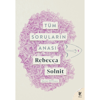 Tüm Soruların Anası Rebecca Solnit