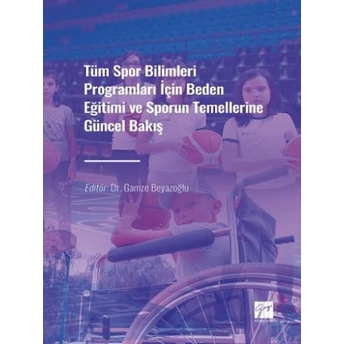 Tüm Spor Bilimleri Programları Için Beden Eğitimi Ve Sporun Temellerine Güncel Bakış Gamze Beyazoğlu