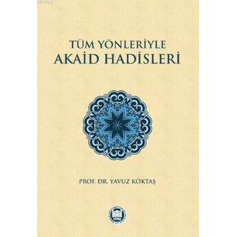 Tüm Yönleriyle Akaid Hadisleri Yavuz Köktaş