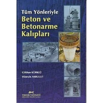 Tüm Yönleriyle Beton Ve Betonarme Kalıpları Gökhan Kürklü - Hüseyin A