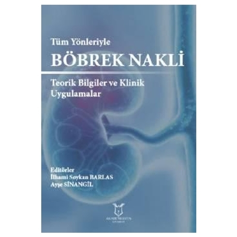 Tüm Yönleriyle Böbrek Nakli Teorik Bilgiler Ve Klinik Uygulamalar - Ilhami Soykan Barlas