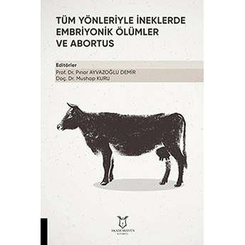 Tüm Yönleriyle Ineklerde Embriyonik Ölümler Ve Abortus - Pınar Ayvazoğlu Demir