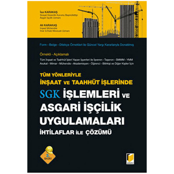 Tüm Yönleriyle Inşaat Ve Taahhüt Işlerinde Sgk Işlemleri Ve Asgari Işçilik Uygulamaları Ihtilaflar Ile Çözümü Ciltli Ali Karakaş