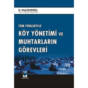 Tüm Yönleriyle Köy Yönetimi Ve Muhtarların Görevleri M. Altuğ Imamoğlu