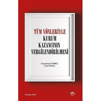 Tüm Yönleriyle Kurum Kazancının Vergilendirilmesi ( Ciltli ) - Necmettin Gündüz