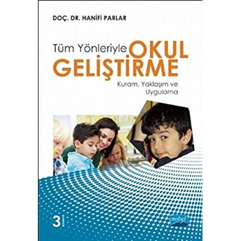 Tüm Yönleriyle Okul Geliştirme: Kuram, Yaklaşım Ve Uygulama-Hanifi Parlar