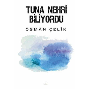 Tuna Nehri Biliyordu - Osman Çelik