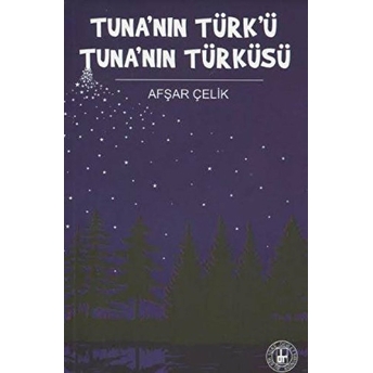 Tuna’nın Türk’ü Tuna’nın Türküsü Afşar Çelik