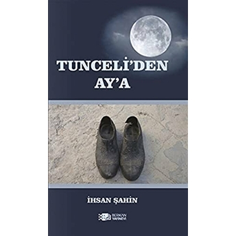 Tunceli’den Ay’a - Ihsan Şahin