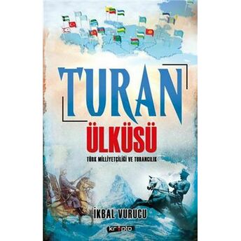 Turan Ülküsü Türk Milliyetçiliği Ve Turancılık Ikbal Vurucu