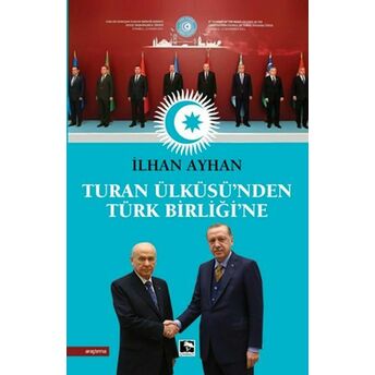 Turan Ülküsü'nden Türk Birliği'ne Ilhan Ayhan