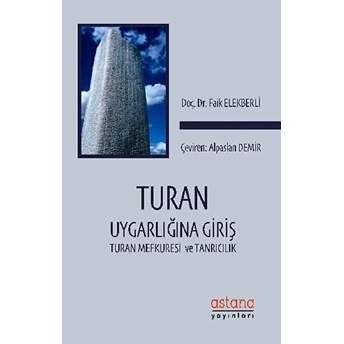 Turan Uygarlığına Giriş - Turan Mefkuresi Ve Tanrıcılık Faik Elekberli