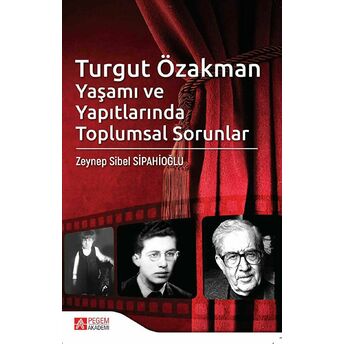 Turgut Özakman Yaşamı Ve Yapıtlarında Toplumsal Sorunlar Zeynep Sibel Sipahioğlu