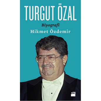 Turgut Özal / Biyografi Hikmet Özdemir