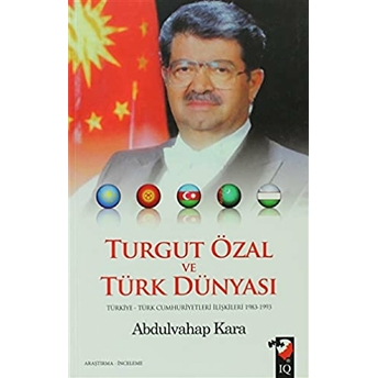 Turgut Özal Ve Türk Dünyası Abdulvahap Kara