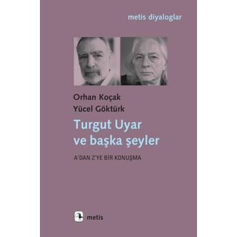 Turgut Uyar Ve Başka Şeyler Orhan Koçak - Yücel Göktürk