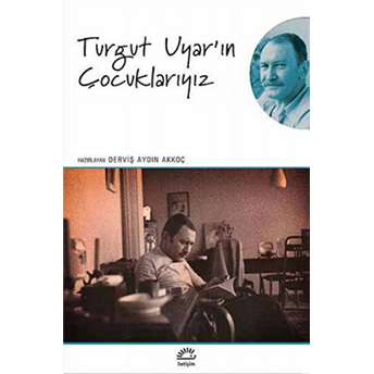 Turgut Uyar'ın Çocuklarıyız Derviş Aydın Akkoç