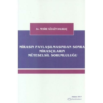 Turhan Mirasın Paylaşılmasından Sonra Mirasçıların Müteselsil Sorumluluğu - Nesibe Gülgün Dalkılıç