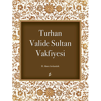 Turhan Valide Sultan Vakfiyesi-H. Ahmet Arslantürk