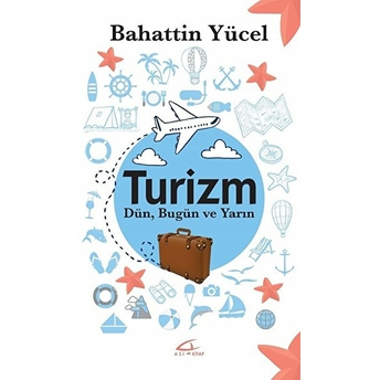 Turizm - Dün Bugün Ve Yarın Bahattin Yücel