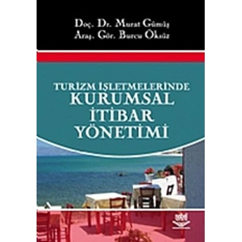 Turizm Işletmelerinde Kurumsal Itibar Yönetimi Murat Gümüş Burcu Öksüz