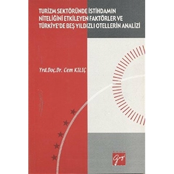 Turizm Sektöründe Istihdamın Niteliğini Etkileyen Faktörler Ve Türkiye’de Beş Yıldızlı Otellerin Analizi Cem Kılıç