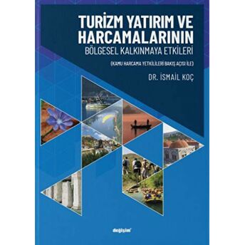 Turizm Yatırım Ve Harcamalarının Bölgesel Kalkınmaya Etkileri Ismail Koç