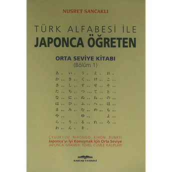 Türk Alfabesi Ile Japonca Öğreten Orta Seviye Kitabı (Bölüm 1) Nusret Sancaklı