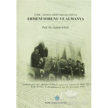 Türk - Alman Arşiv Belgeleriyle Ermeni Sorunu Ve Almanya Selami Kılıç