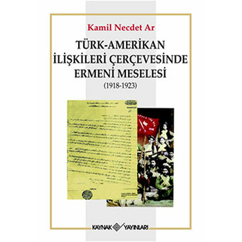 Türk-Amerikan Ilişkileri Çerçevesinde Ermeni Meselesi (1918-1923) Kamil Necdet Ar