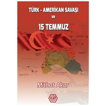 Türk - Amerikan Savaşı Ve 15 Temmuz Mithat Akar