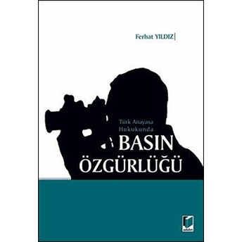 Türk Anayasa Hukukunda Basın Özgürlüğü Ferhat Yıldız