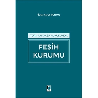 Türk Anayasa Hukukunda Fesih Kurumu Ömer Faruk Kurtul