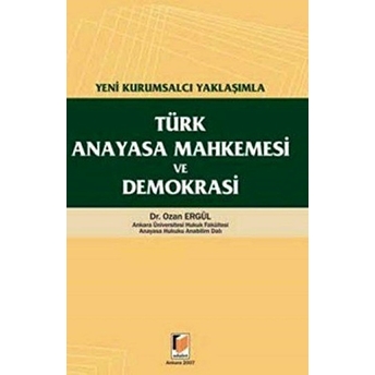 Türk Anayasa Mahkemesi Ve Demokrasi Ozan Ergül