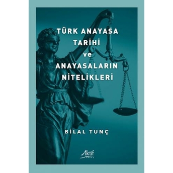 Türk Anayasa Tarihi Ve Anayasaların Nitelikleri Bilal Tunç