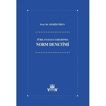 Türk Anayasa Yargısında Norm Denetimi Merih Öden