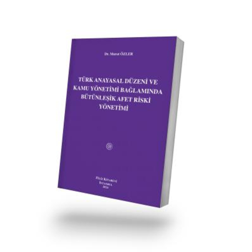 Türk Anayasal Düzeni Ve Kamu Yönetimi Bağlamında Bütünleşik Afet Riski Yönetimi Murat Özler