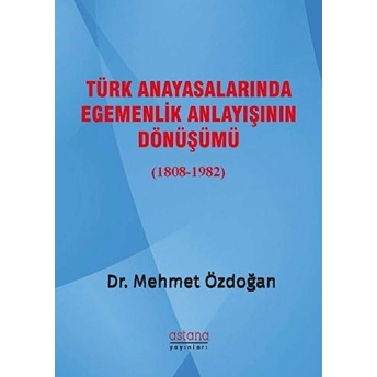 Türk Anayasalarında Egemenlik Anlayışının Dönüşümü (1808-1982)