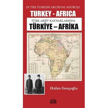 Türk Arşiv Kaynaklarında Türkiye - Africa Halim Gençoğlu