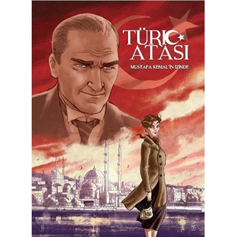 Türk Atası : Mustafa Kemal’in Izinde