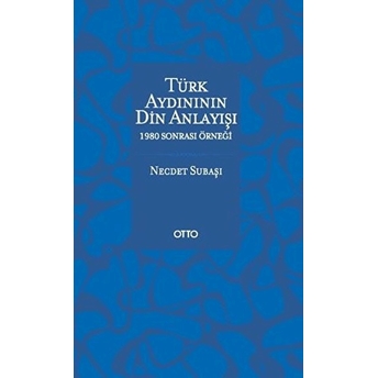 Türk Aydınının Din Anlayışı 1980 Sonrası Örneği Necdet Subaşı