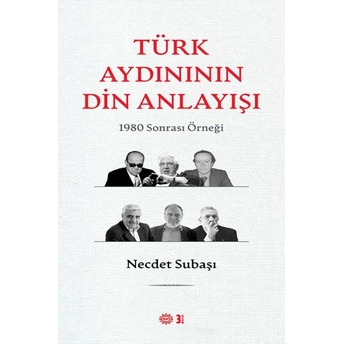 Türk Aydınının Din Anlayışı Necdet Subaşı