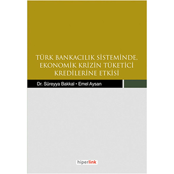 Türk Bankacılık Sisteminde Ekonomik Krizin Tüketici Kredilerine Etkisi Emel Aysan