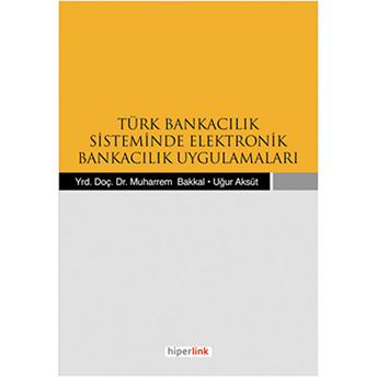 Türk Bankacılık Sisteminde Elektronik Bankacılık Uygulamaları Uğur Aksüt