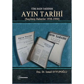 Türk Basın Tarihinde - Ayın Tarihi; (Seçilmiş Haberler 1938-1950) - Ismail Eyyupoğlu