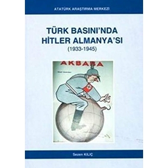 Türk Basınında Hitler Almanyası 1933 1945-Sezen Kılıç