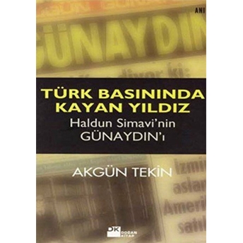 Türk Basınında Kayan Yıldız Haldun Simavi’nin Günaydın’ı Akgün Tekin