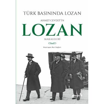 Türk Basınında Lozan: Ahmet Cevdet'in Lozan Makaleleri Nuri Sağlam